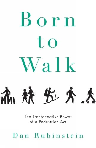 Born To Walk: The Transformative Power of a Pedestrian Act (Hardback)