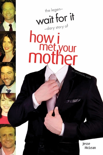 Wait For It: The Legendary Story of How I Met Your Mother - An Unofficial Guide (Paperback)