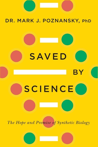 Saved By Science: The Hope and Promise of Synthetic Biology (Paperback)