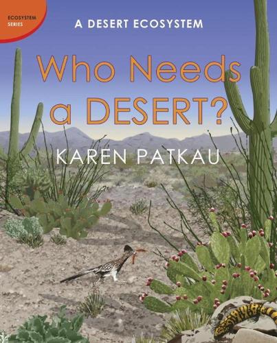 Who Needs A Desert?: A Desert Ecosystem (Hardback)