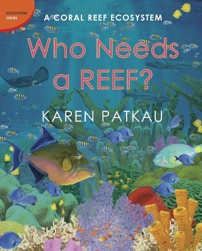 Who Needs A Reef?: A Coral Ecosystem (Hardback)