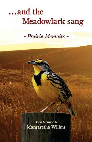 And the Meadow Lark Sang: Prairie Memoirs Born Mennonite (Paperback)