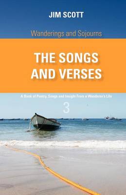 Wanderings and Sojourns - The Songs and Verses - Book 3: A Book of Poetry, Songs and Insight from a Wanderer's Life (Paperback)