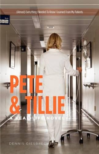 Pete and Tillie: A Real-Life Novel - (Almost) Everything I Needed to Know I Learned from My Patients (Paperback)