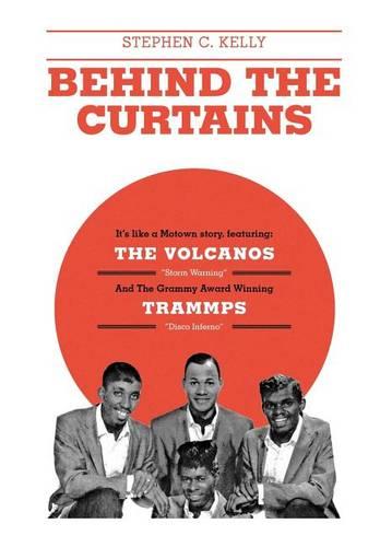 Behind the Curtains: With the Volcanos Storm Warning and the Grammy Award Winning Trammps Disco Inferno (Hardback)