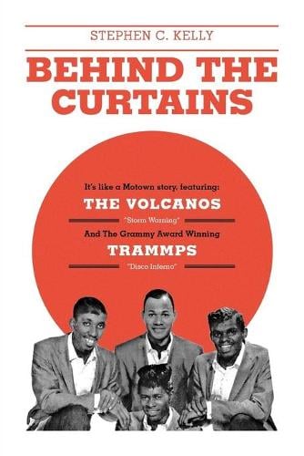 Behind the Curtains: With the Volcanos Storm Warning and the Grammy Award Winning Trammps Disco Inferno (Paperback)