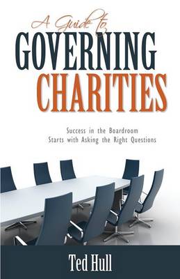 A Guide to Governing Charities: Success in the Boardroom Starts with Asking the Right Questions (Paperback)