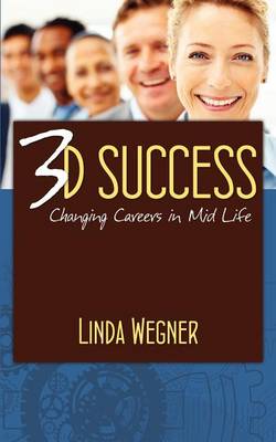 3D Success: Changing Careers in Mid Life (Paperback)