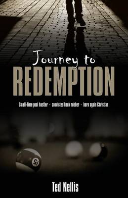 Journey to Redemption: Small-Time Pool Hustler, Convicted Bank Robber, Born Again Christian (Paperback)