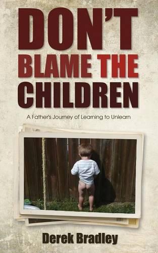 Don't Blame the Children: A Father's Journey of Learning to Unlearn (Paperback)