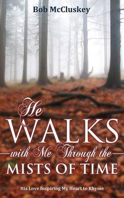 He Walks with Me Through the Mists of Time (Paperback)