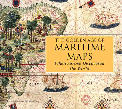 The Golden Age of Maritime Maps: When Europe Discovered the World (Hardback)