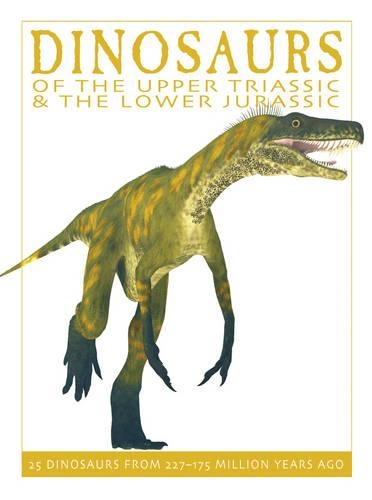 Dinosaurs of the Upper Triassic and the Lower Jurassic: 25 Dinosaurs from 227-175 Million Years Ago - The Firefly Dinosaur Series 1 (Hardback)