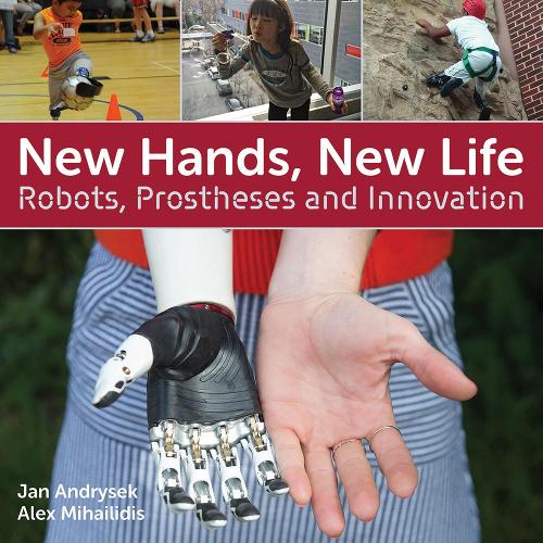 New Hands, New Life: Robots, Prostheses and Innovation (Hardback)