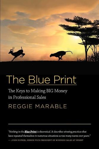 The Blue Print: The Keys to Making Big Money in Professional Sales (Paperback)