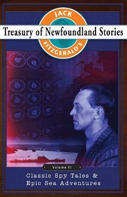 Treasury of Newfoundland Stories Volume III: Classic Spy Tales & Epic Sea Adventures - Treasury of Newfoundland Stories 3 (Paperback)
