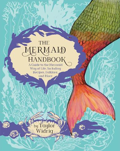 The Mermaid Handbook: A Guide to the Mermaid Way of Life Including Recipes Folklore and More (Paperback)