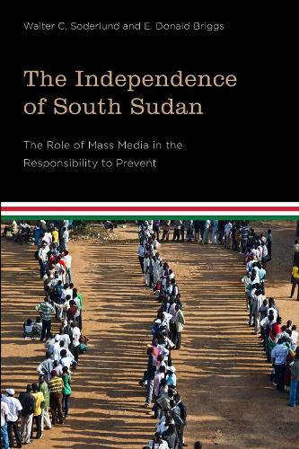 The Independence of South Sudan: The Role of Mass Media in the Responsibility to Prevent (Paperback)