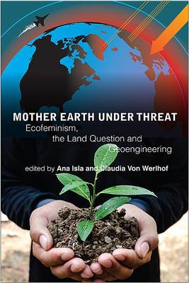 Mother Earth Under Threat: Ecofeminism, the Land Question, and Bioengineering (Paperback)