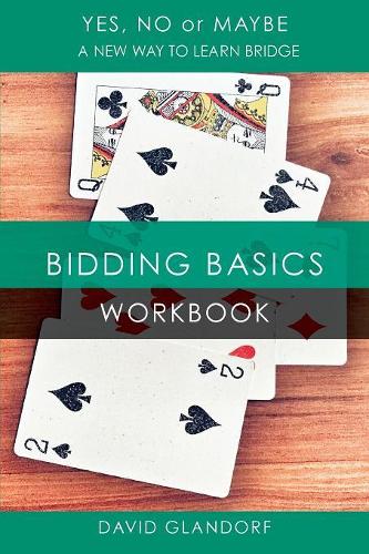 Ynm: Bidding Basics Workbook - Yes, No or Maybe: A New Way to Learn Bridge W2 (Paperback)