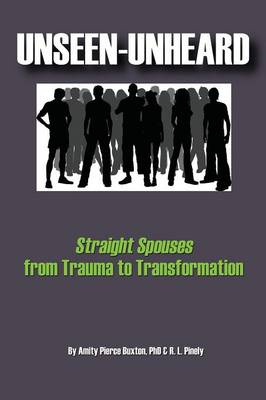Unseen-Unheard: Straight Spouses from Trauma to Transformation (Paperback)
