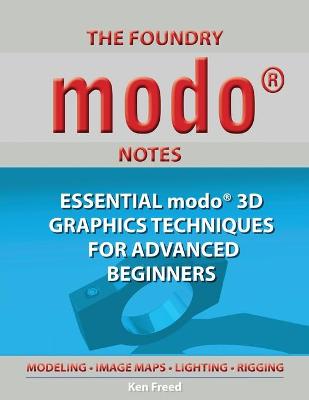 The Foundry Modo Notes: Essential Modo 3D Graphics Techniques for Advanced Beginners (Paperback)