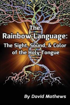 The Rainbow Language: The Sight, Sound & Color of the Holy Tongue (Paperback)