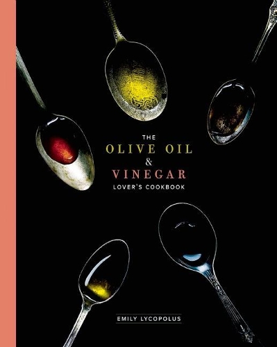 The Olive Oil and Vinegar Lover's Cookbook (Hardback)