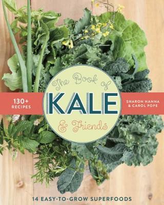 The Book of Kale and Friends: 14 Easy-to-Grow Superfoods with 130+ Recipes (Paperback)