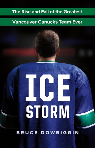 Ice Storm: The Rise and Fall of the Greatest Vancouver Canucks Team Ever (Paperback)