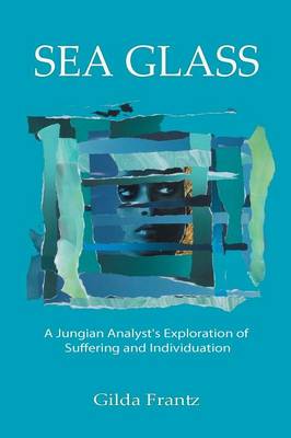 Sea Glass: A Jungian Analyst's Exploration of Suffering and Individuation (Paperback)