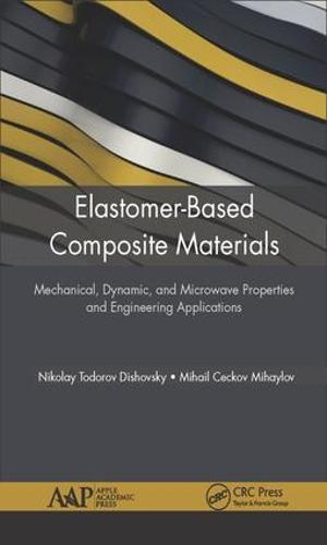 Elastomer-Based Composite Materials: Mechanical, Dynamic and Microwave Properties, and Engineering Applications (Hardback)