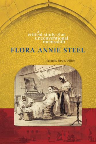 Flora Annie Steel: A Critical Study of an Unconventional Memsahib (Paperback)