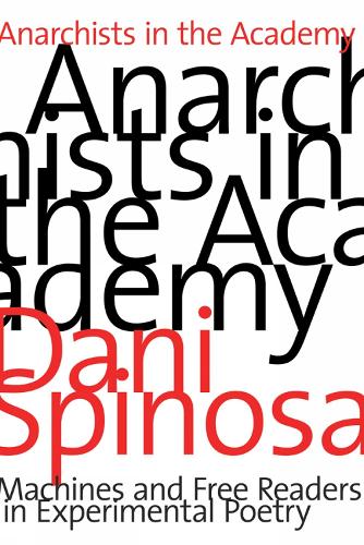 Anarchists in the Academy: Machines and Free Readers in Experimental Poetry (Paperback)