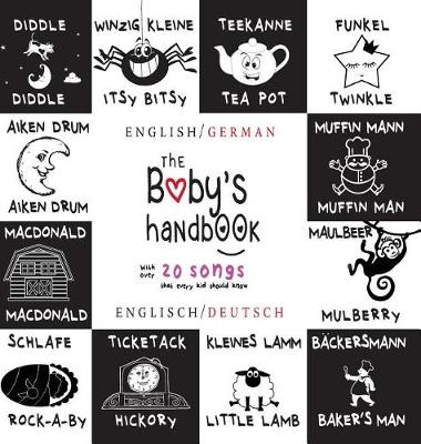 The Baby's Handbook: Bilingual (English / German) (Englisch / Deutsch) 21 Black and White Nursery Rhyme Songs, Itsy Bitsy Spider, Old Macdonald, Pat-A-Cake, Twinkle Twinkle, Rock-A-By Baby, and More: Engage Early Readers: Children's Learning Books (Hardback)
