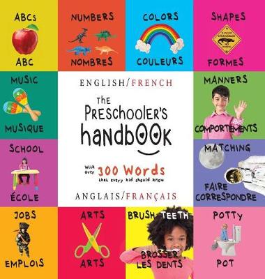The Preschooler's Handbook: Bilingual (English / French) (Anglais / Fran ais) ABC's, Numbers, Colors, Shapes, Matching, School, Manners, Potty and Jobs, with 300 Words that every Kid should Know: Engage Early Readers: Children's Learning Books (Hardback)