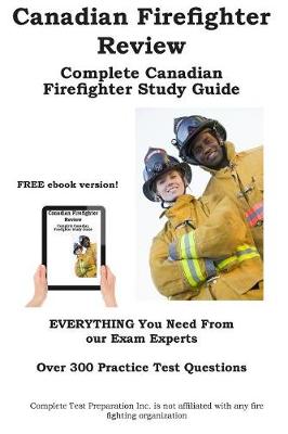 Canadian Firefighter Review! Complete Canadian Firefighter Study Guide and Practice Test Questions (Paperback)