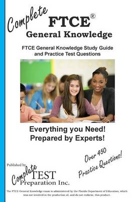 Complete FTCE General Knowledge!: FTCE General Knowledge Study Guide and Practice Test Questions (Paperback)