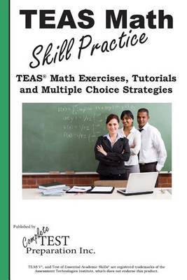 Teas Math Skill Practice: Teas(r) Math Tutorials, Practice Questions and Multiple Choice Strategies (Paperback)