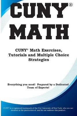 CUNY Math: CUNY Math Exercises, Tutorials and Multiple Choice Strategies (Paperback)