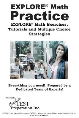 Explore(r) Math Practice: Explore(r) Math Exercises, Tutorials and Multiple Choice Strategies (Paperback)