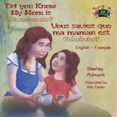 Did You Know My Mom Is Awesome? Vous Saviez Que Ma Maman Est G�niale?: English French Bilingual Childrens Book - English French Bilingual Collection (Paperback)
