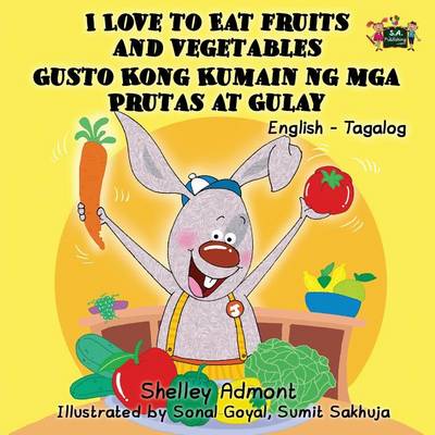 I Love to Eat Fruits and Vegetables Gusto Kong Kumain ng mga Prutas at Gulay: English Tagalog Bilingual Edition - English Tagalog Bilingual Collection (Paperback)
