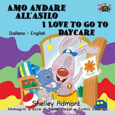 Amo andare all'asilo I Love to Go to Daycare: Italian English Bilingual Edition - Italian English Bilingual Collection (Paperback)