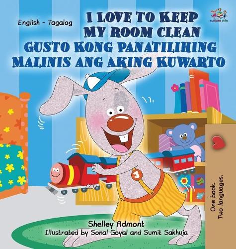 I Love to Keep My Room Clean Gusto Kong Panatilihing Malinis ang Aking Kuwarto: English Tagalog Bilingual Edition - English Tagalog Bilingual Collection (Hardback)