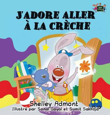 J'Adore Aller La Cr che: I Love to Go to Daycare (French Edition) - French Bedtime Collection (Hardback)