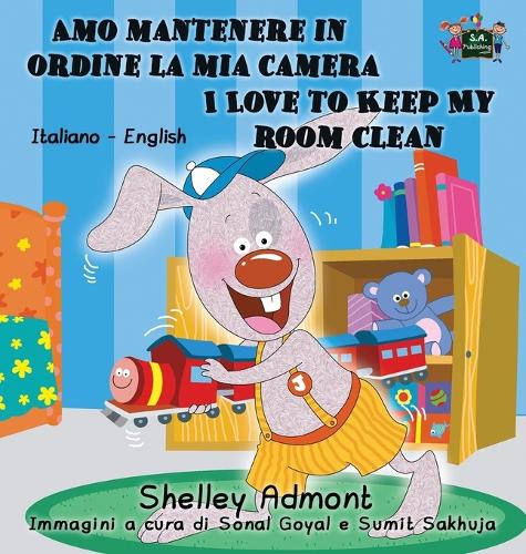 Amo mantenere in ordine la mia camera I Love to Keep My Room Clean: Italian English Bilingual Edition - Italian English Bilingual Collection (Hardback)