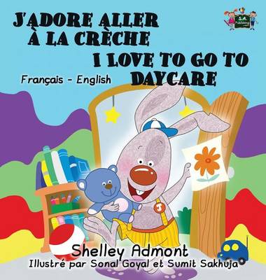 J'adore aller a la creche I Love to Go to Daycare: French English Bilingual Edition - French English Bilingual Collection (Hardback)