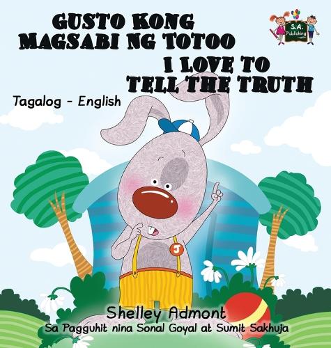 Gusto Kong Magsabi Ng Totoo I Love to Tell the Truth: Tagalog English Bilingual Edition - Tagalog English Bilingual Collection (Hardback)