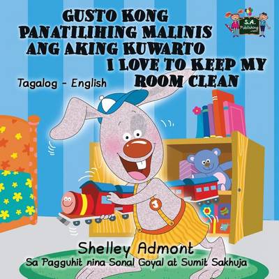 Gusto Kong Panatilihing Malinis Ang Aking Kuwarto I Love to Keep My Room Clean: Tagalog English Bilingual Edition - Tagalog English Bilingual Collection (Paperback)